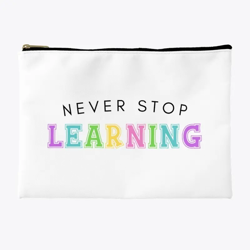 Never Stop Learning Zippered Pouch