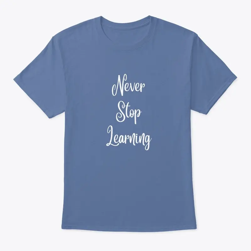 Never Stop Learning Tee (multiple color)