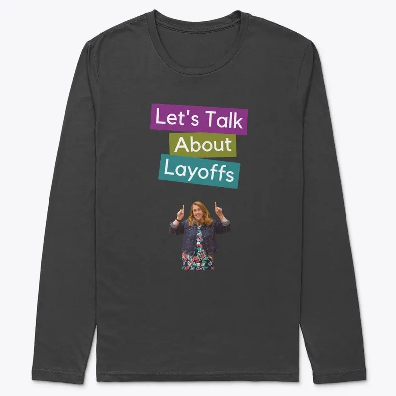 Let's Talk About Layoffs Long-Sleeve Tee